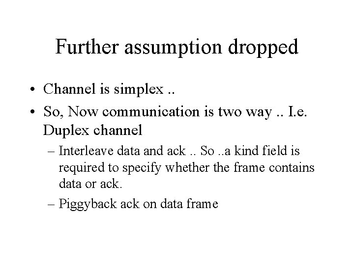 Further assumption dropped • Channel is simplex. . • So, Now communication is two