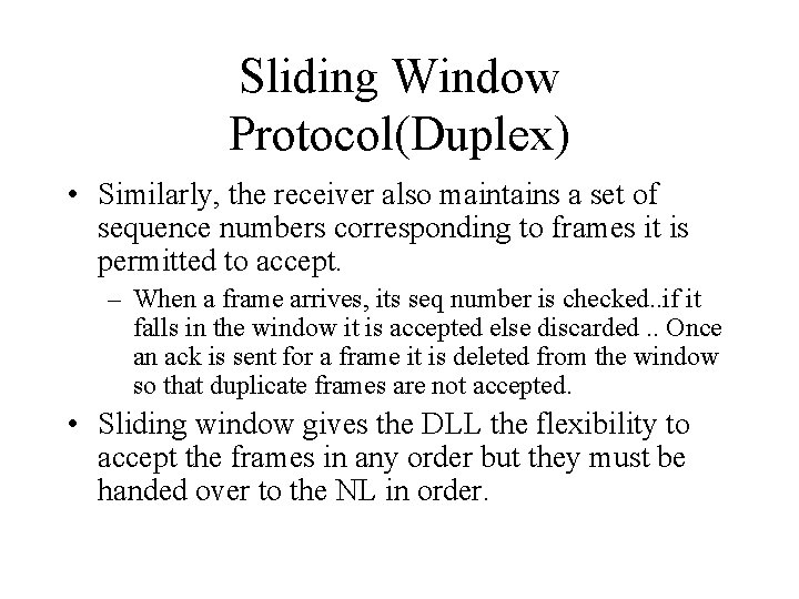 Sliding Window Protocol(Duplex) • Similarly, the receiver also maintains a set of sequence numbers