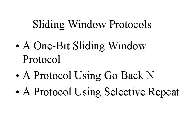 Sliding Window Protocols • A One-Bit Sliding Window Protocol • A Protocol Using Go