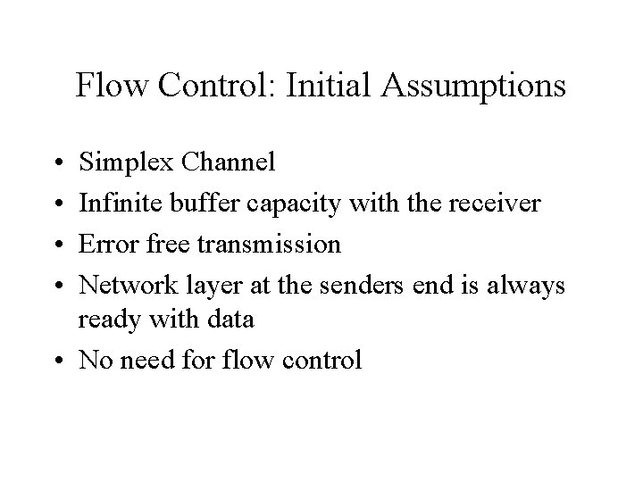 Flow Control: Initial Assumptions • • Simplex Channel Infinite buffer capacity with the receiver