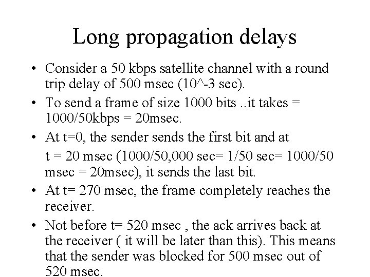 Long propagation delays • Consider a 50 kbps satellite channel with a round trip