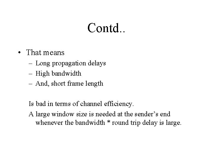 Contd. . • That means – Long propagation delays – High bandwidth – And,