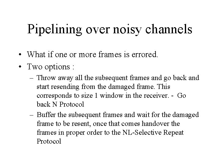 Pipelining over noisy channels • What if one or more frames is errored. •