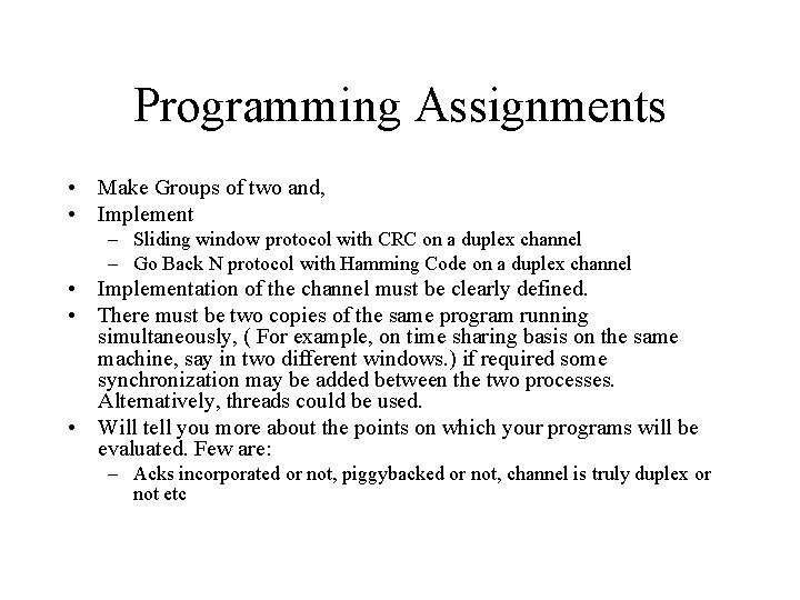 Programming Assignments • Make Groups of two and, • Implement – Sliding window protocol