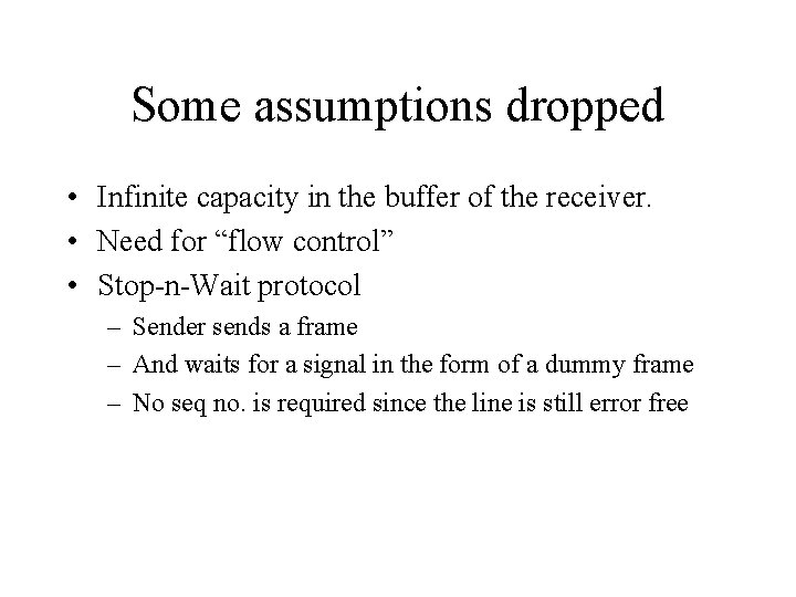 Some assumptions dropped • Infinite capacity in the buffer of the receiver. • Need
