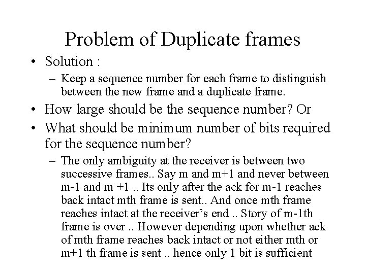 Problem of Duplicate frames • Solution : – Keep a sequence number for each