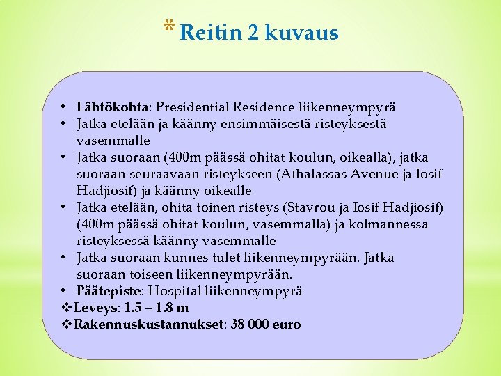 * Reitin 2 kuvaus • Lähtökohta: Presidential Residence liikenneympyrä • Jatka etelään ja käänny