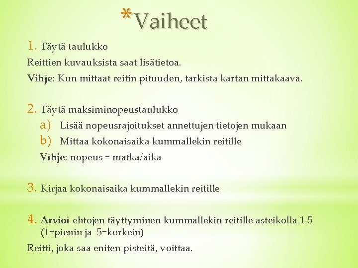 *Vaiheet 1. Täytä taulukko Reittien kuvauksista saat lisätietoa. Vihje: Kun mittaat reitin pituuden, tarkista