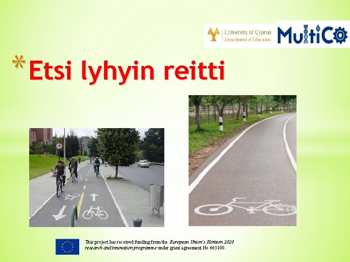 * Etsi lyhyin reitti This project has received funding from the European Union’s Horizon