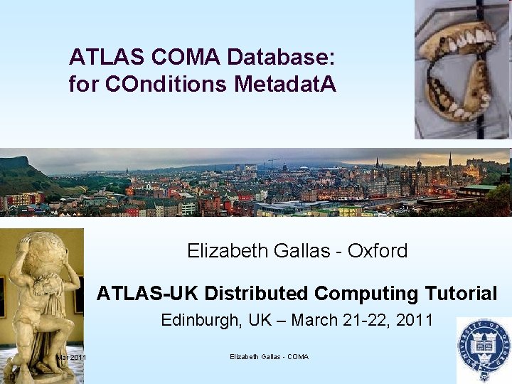 ATLAS COMA Database: for COnditions Metadat. A Elizabeth Gallas - Oxford ATLAS-UK Distributed Computing