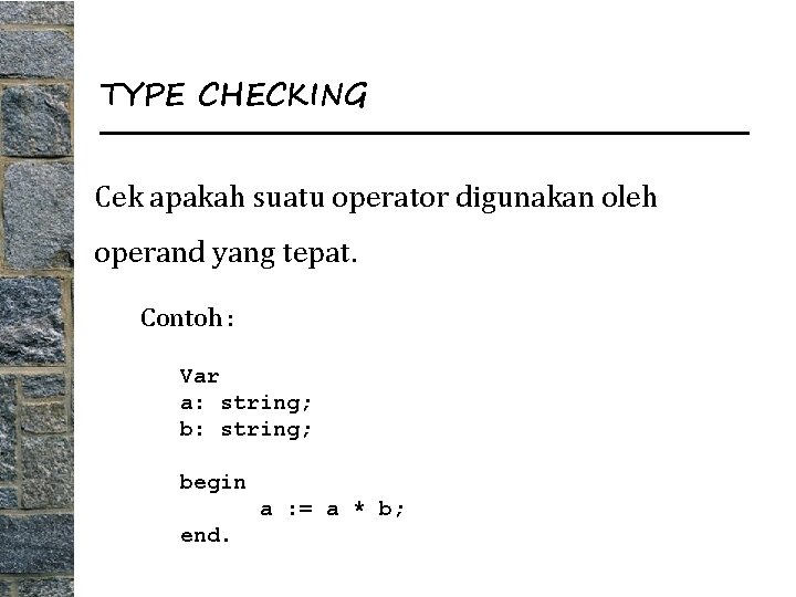 TYPE CHECKING Cek apakah suatu operator digunakan oleh operand yang tepat. Contoh : Var