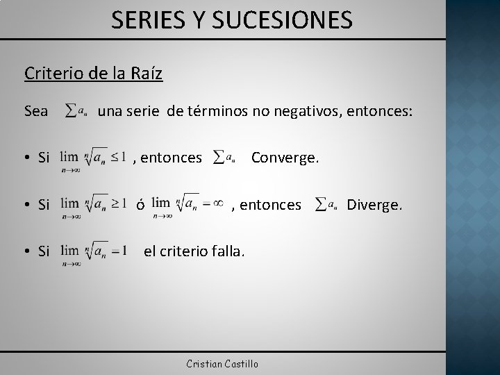 SERIES Y SUCESIONES Criterio de la Raíz Sea una serie de términos no negativos,