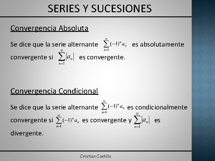 SERIES Y SUCESIONES Convergencia Absoluta Se dice que la serie alternante convergente si es