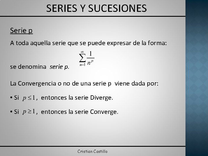 SERIES Y SUCESIONES Serie p A toda aquella serie que se puede expresar de