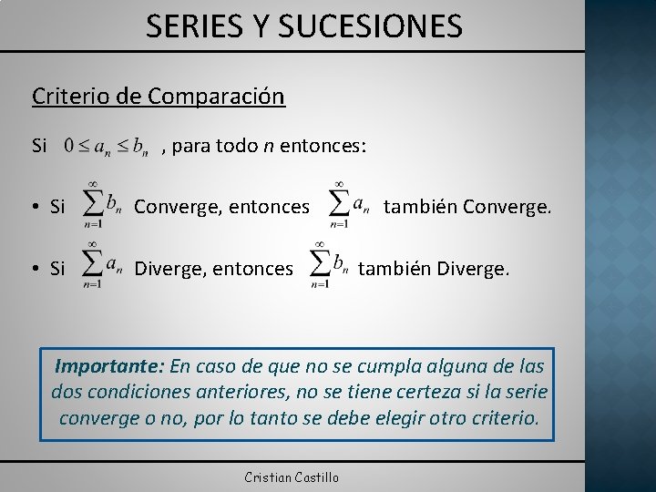 SERIES Y SUCESIONES Criterio de Comparación Si , para todo n entonces: • Si