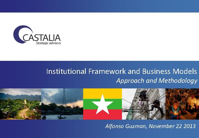 Institutional Framework and Business Models Approach and Methodology Alfonso Guzman, November 22 2013 
