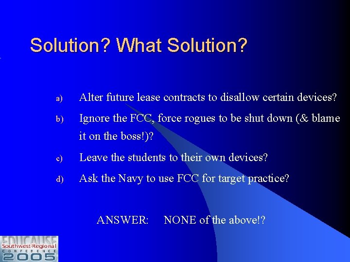 Solution? What Solution? a) Alter future lease contracts to disallow certain devices? b) Ignore