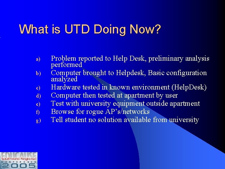 What is UTD Doing Now? a) b) c) d) e) f) g) Problem reported