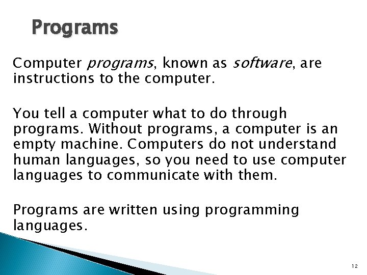 Programs Computer programs, known as software, are instructions to the computer. You tell a Programs Computer programs, known as software, are instructions to the computer. You tell a