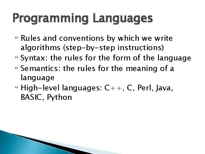 Programming Languages Rules and conventions by which we write algorithms (step-by-step instructions) Syntax: the Programming Languages Rules and conventions by which we write algorithms (step-by-step instructions) Syntax: the