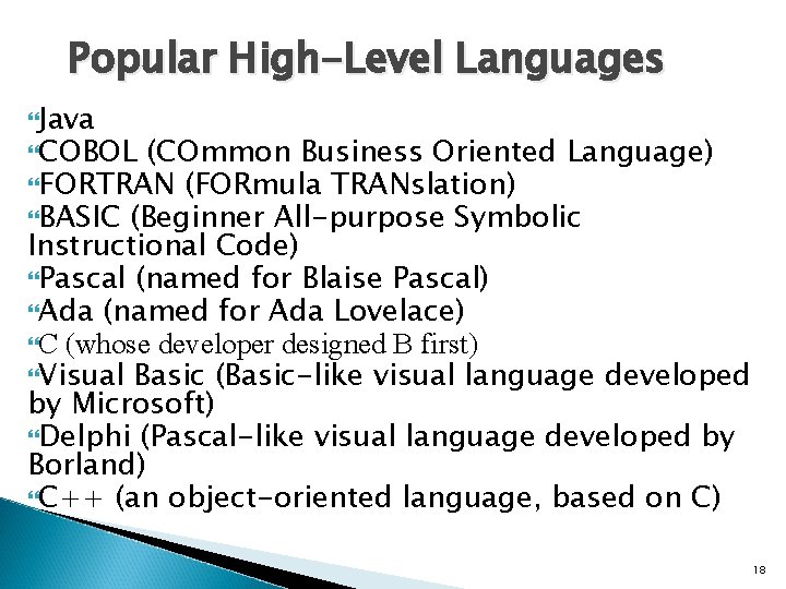 Popular High-Level Languages Java COBOL (COmmon Business Oriented Language) FORTRAN (FORmula TRANslation) BASIC (Beginner Popular High-Level Languages Java COBOL (COmmon Business Oriented Language) FORTRAN (FORmula TRANslation) BASIC (Beginner