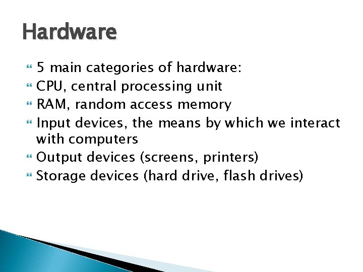 Hardware 5 main categories of hardware: CPU, central processing unit RAM, random access memory Hardware 5 main categories of hardware: CPU, central processing unit RAM, random access memory