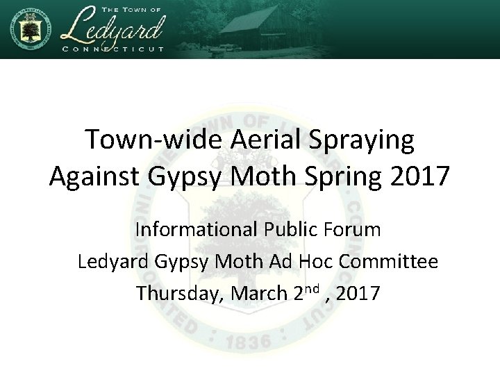 Town-wide Aerial Spraying Against Gypsy Moth Spring 2017 Informational Public Forum Ledyard Gypsy Moth