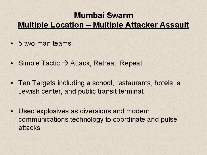 Mumbai Swarm Multiple Location – Multiple Attacker Assault • 5 two-man teams • Simple