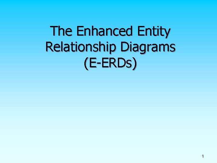 The Enhanced Entity Relationship Diagrams (E-ERDs) 1 