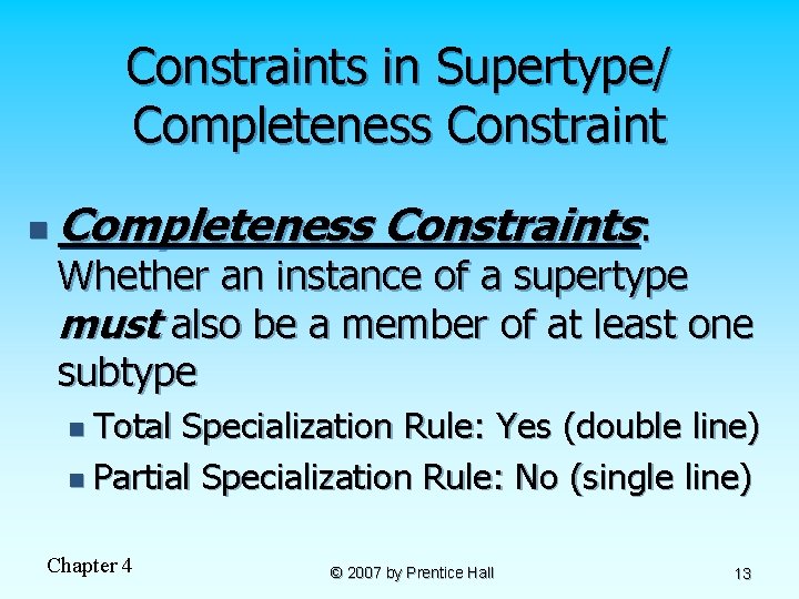 Constraints in Supertype/ Completeness Constraint n Completeness Constraints: Whether an instance of a supertype