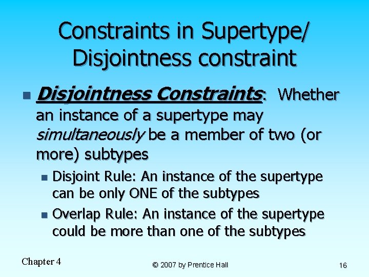 Constraints in Supertype/ Disjointness constraint n Disjointness Constraints: Whether an instance of a supertype