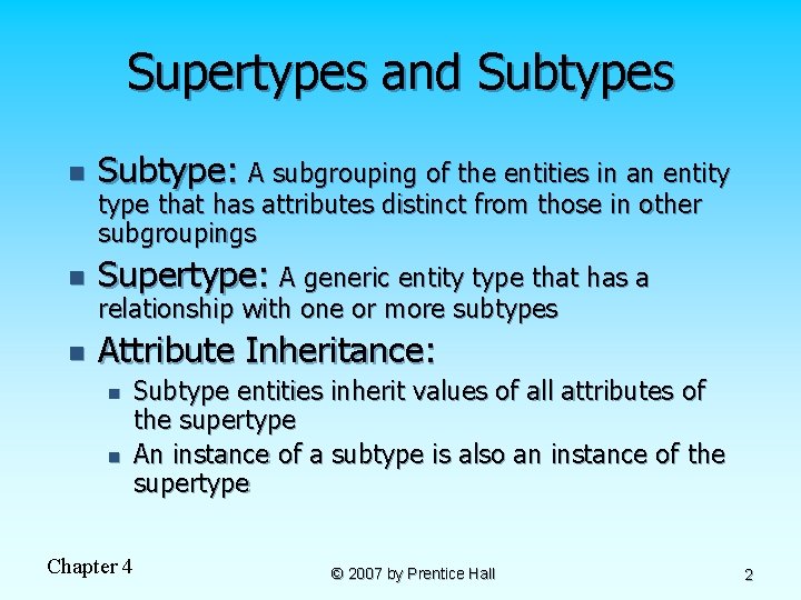 Supertypes and Subtypes n Subtype: A subgrouping of the entities in an entity n