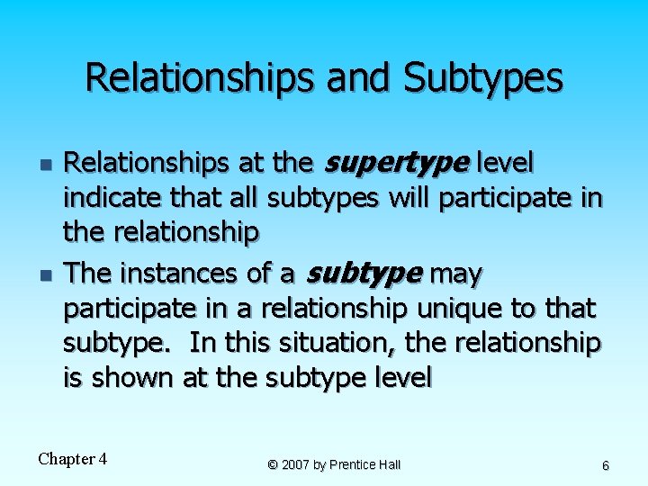 Relationships and Subtypes n n Relationships at the supertype level indicate that all subtypes