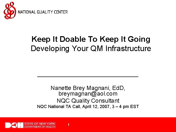 Keep It Doable To Keep It Going Developing Your QM Infrastructure ________________ Nanette Brey