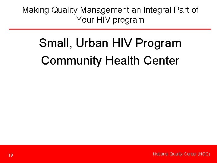 Making Quality Management an Integral Part of Your HIV program Small, Urban HIV Program