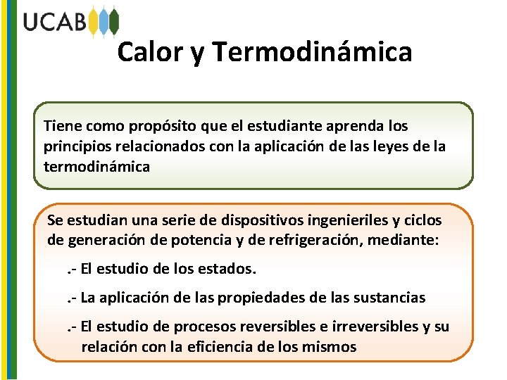 Calor y Termodinámica Tiene como propósito que el estudiante aprenda los principios relacionados con