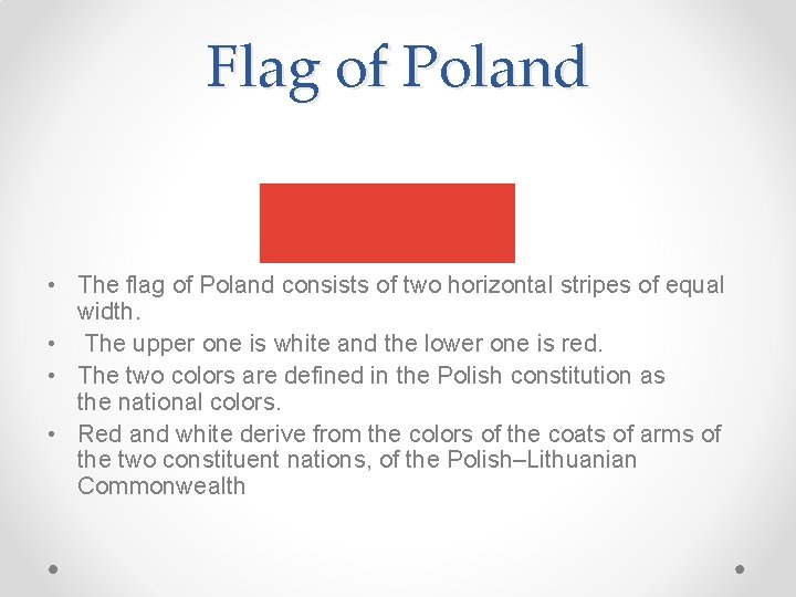 Flag of Poland • The flag of Poland consists of two horizontal stripes of