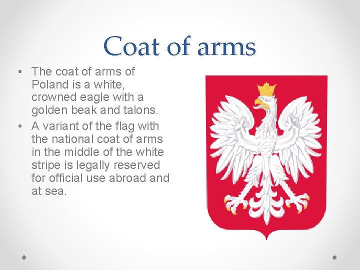 Coat of arms • The coat of arms of Poland is a white, crowned