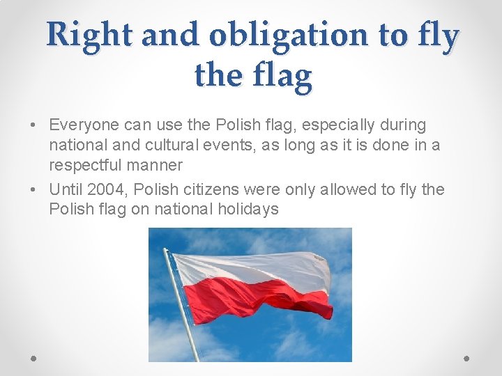 Right and obligation to fly the flag • Everyone can use the Polish flag,