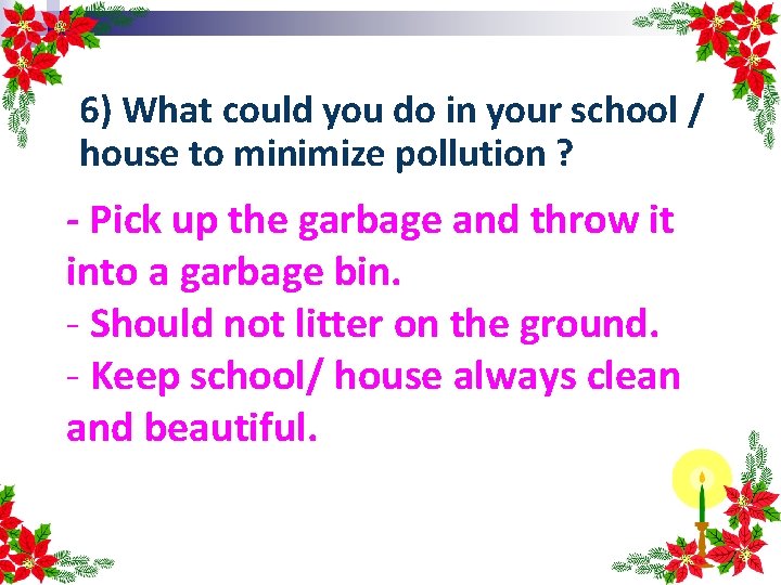 6) What could you do in your school / house to minimize pollution ?