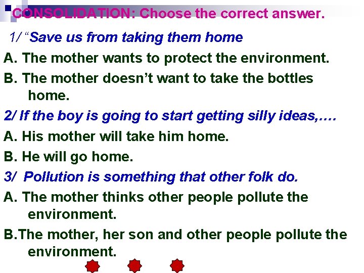 CONSOLIDATION: Choose the correct answer. 1/ “Save us from taking them home A. The