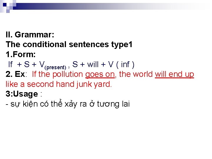 II. Grammar: The conditional sentences type 1 1. Form: If + S + V(present)