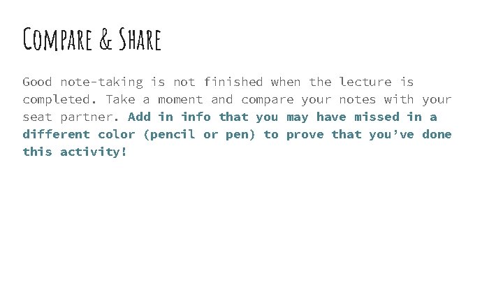 Compare & Share Good note-taking is not finished when the lecture is completed. Take