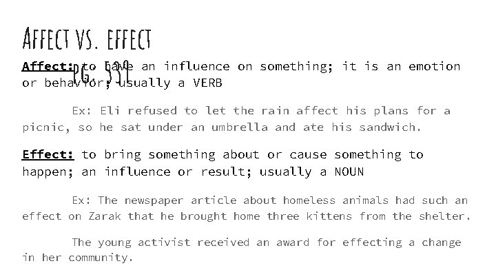 Affect vs. effect Affect: to have an influence on something; it is an emotion