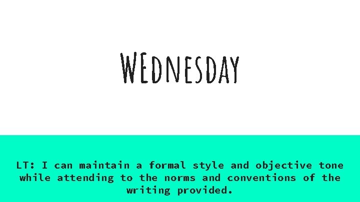 WEdnesday LT: I can maintain a formal style and objective tone while attending to