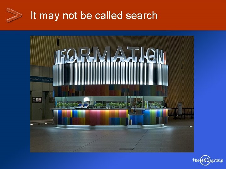 It may not be called search 