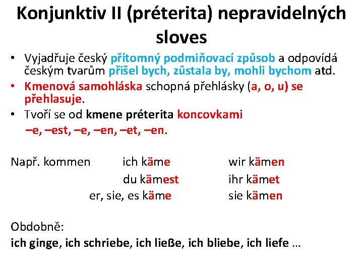 Konjunktiv II (préterita) nepravidelných sloves • Vyjadřuje český přítomný podmiňovací způsob a odpovídá českým