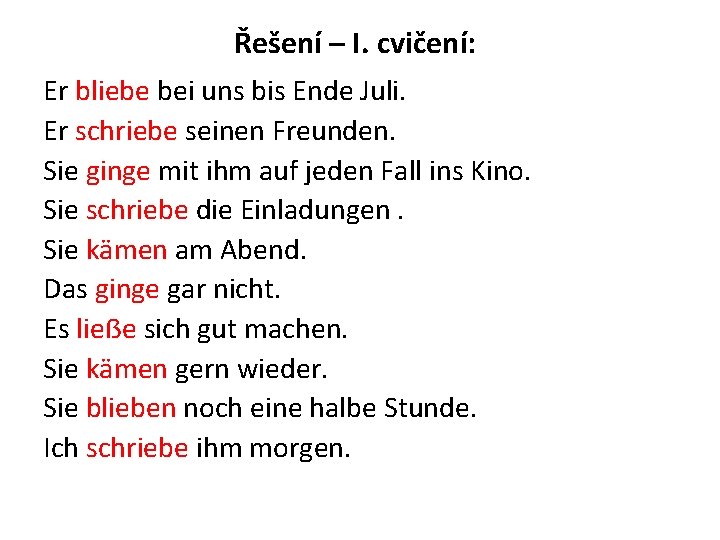 Řešení – I. cvičení: Er bliebe bei uns bis Ende Juli. Er schriebe seinen