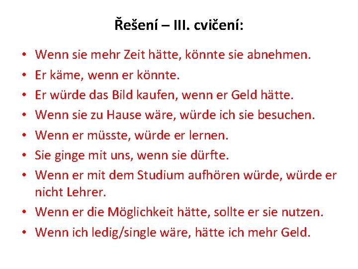 Řešení – III. cvičení: Wenn sie mehr Zeit hätte, könnte sie abnehmen. Er käme,