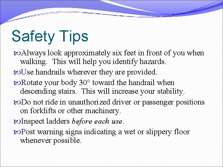 Safety Tips Always look approximately six feet in front of you when walking. This